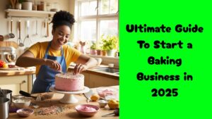 Ultimate Guide To Start a Baking Business in 2025